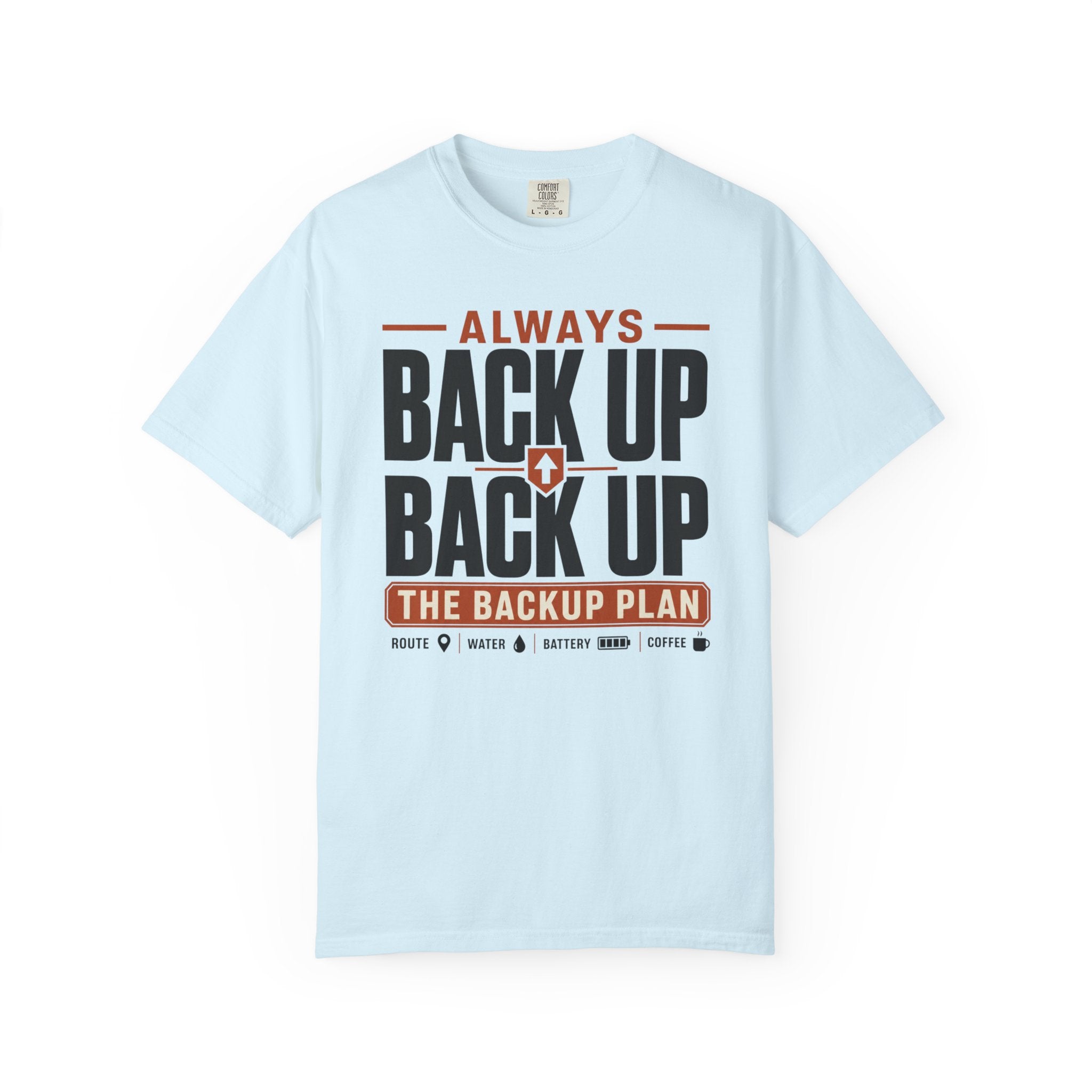 Always Back Up The Backup Plan - T-Shirt