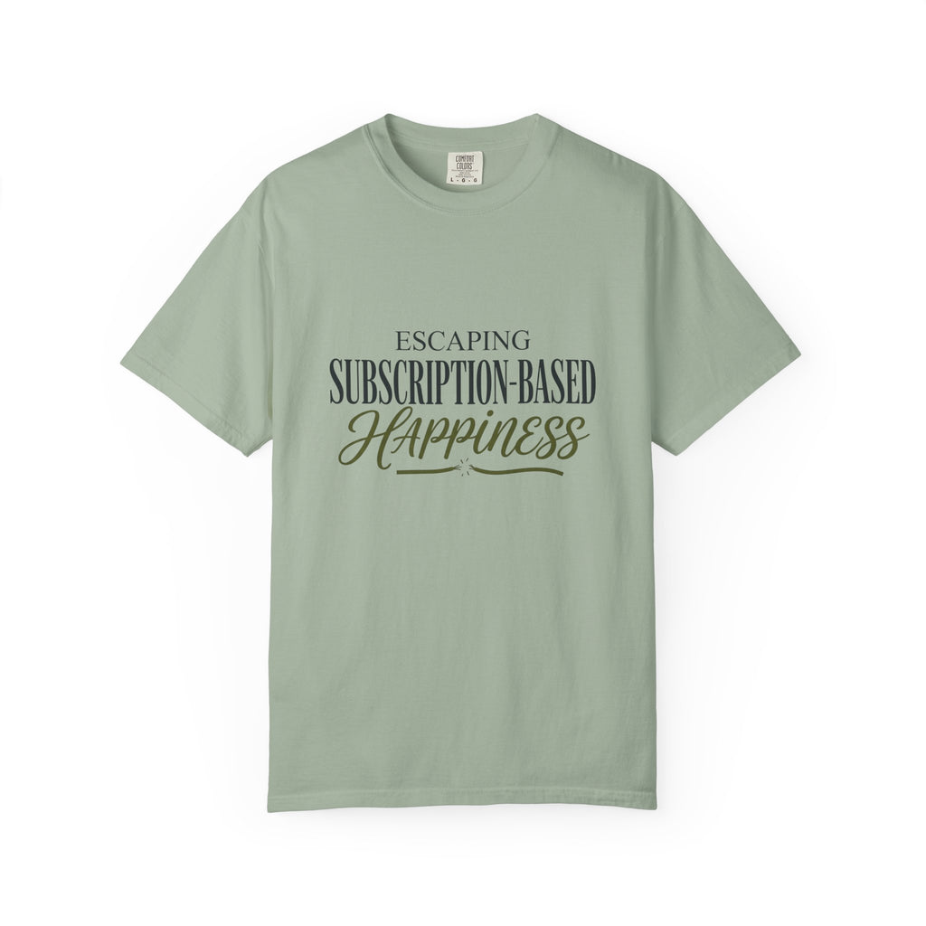 Escape Subscription Based Happiness - T-Shirt