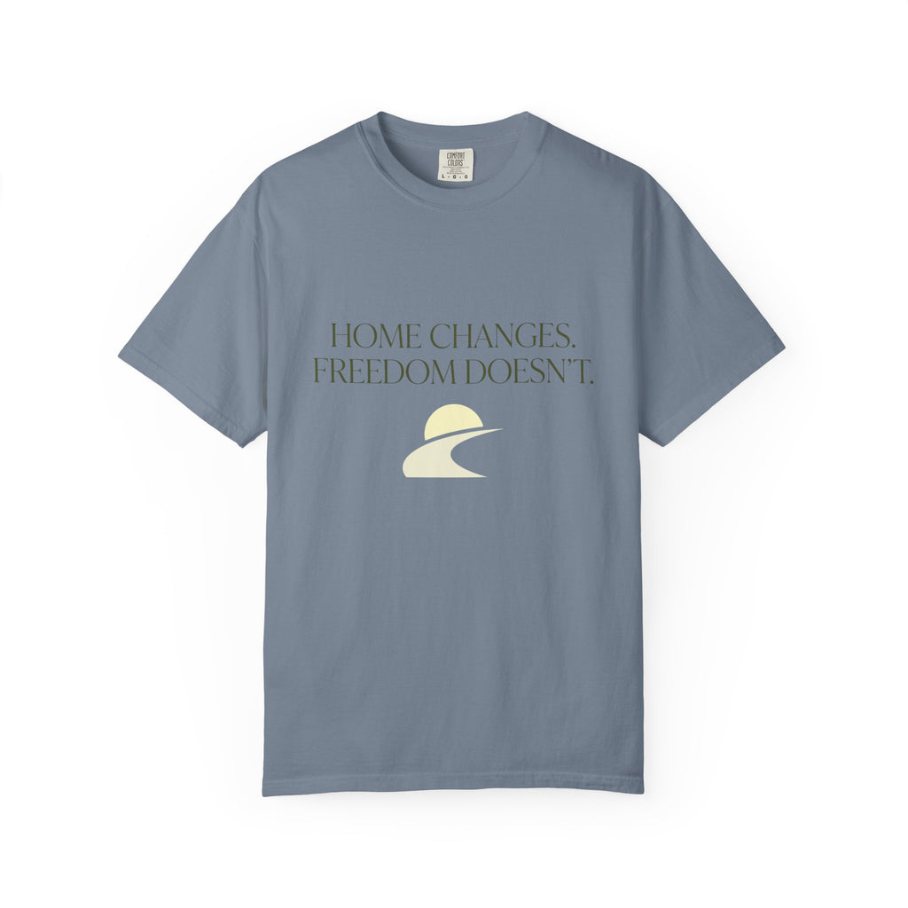 Home Changes Freedom Doesnt - T-Shirt