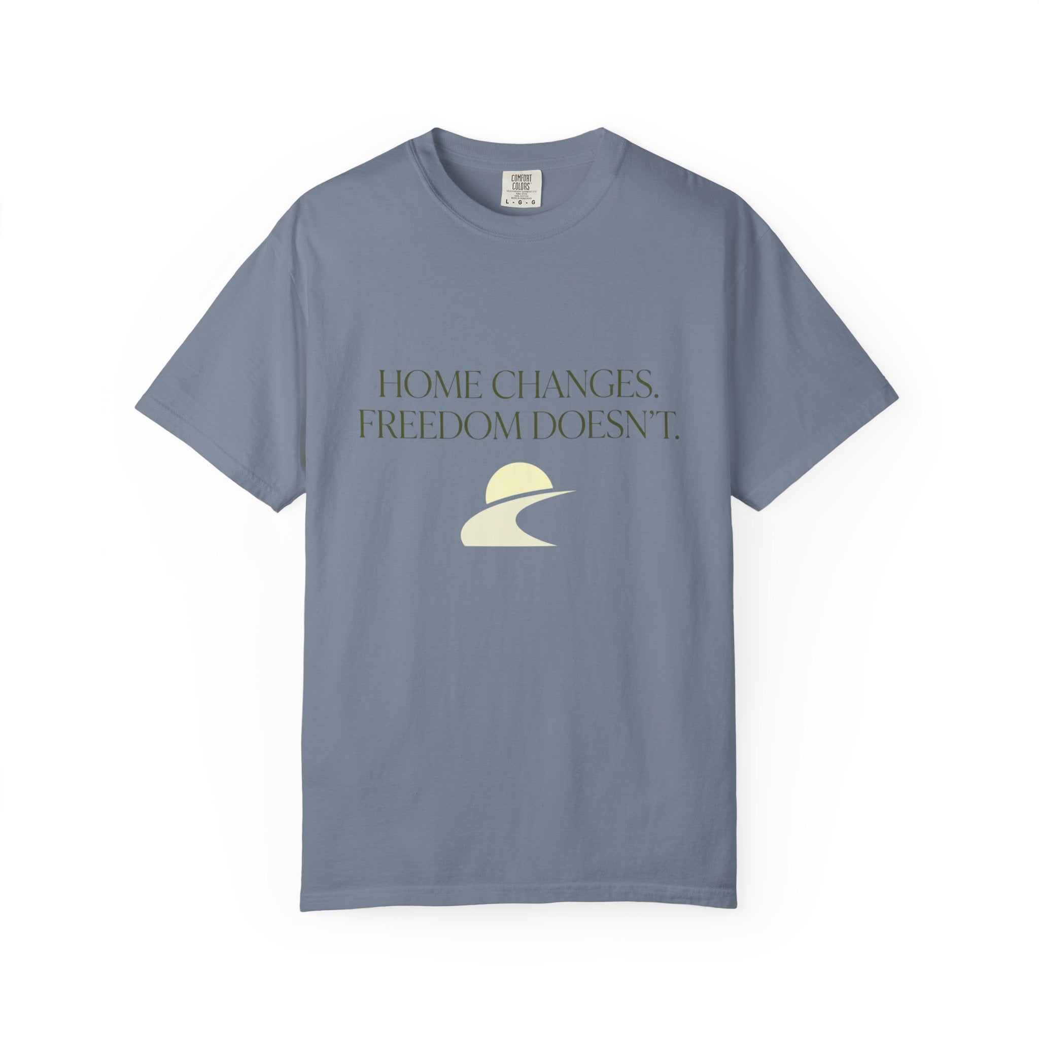 Home Changes Freedom Doesnt - T-Shirt