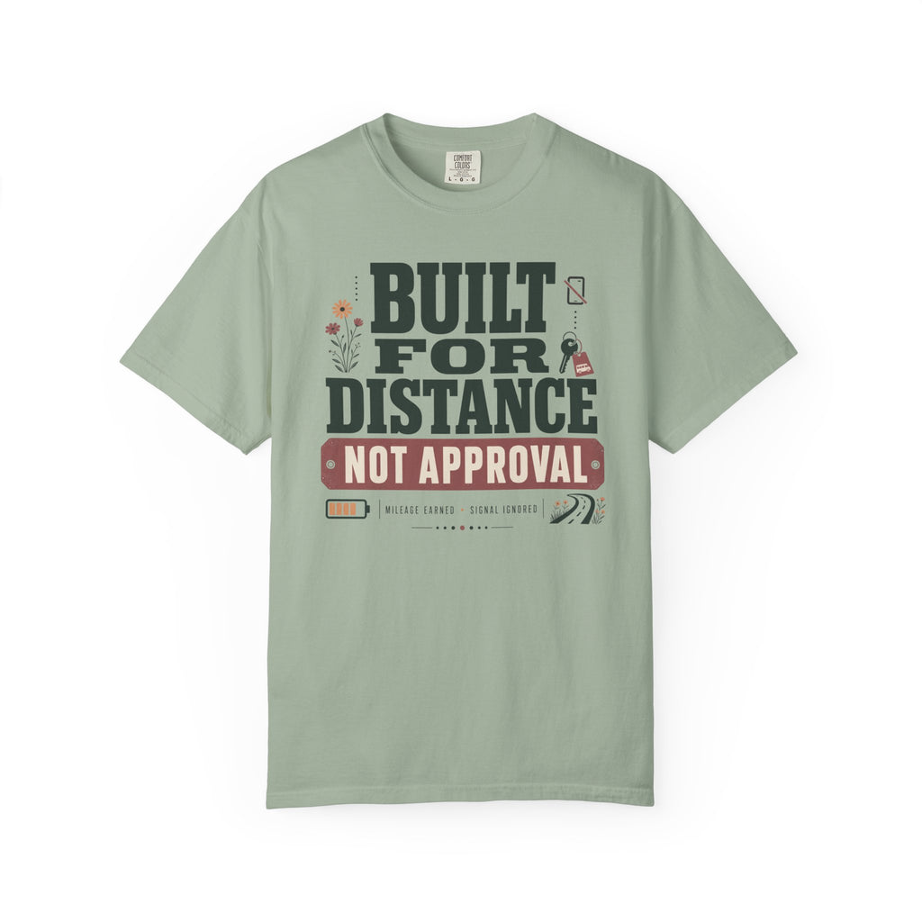 Built For Distance Not Approval - T-Shirt