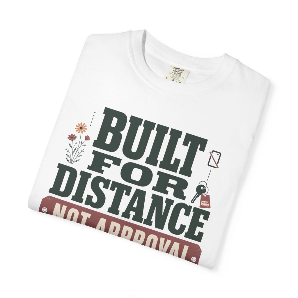 Built For Distance Not Approval - T-Shirt