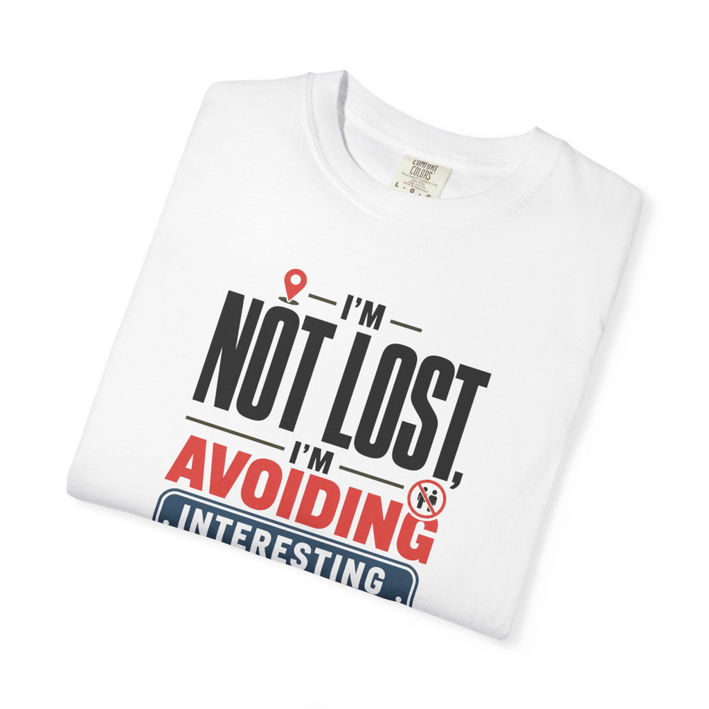 I'm Not Lost I'm Avoiding Interesting People - T-Shirt