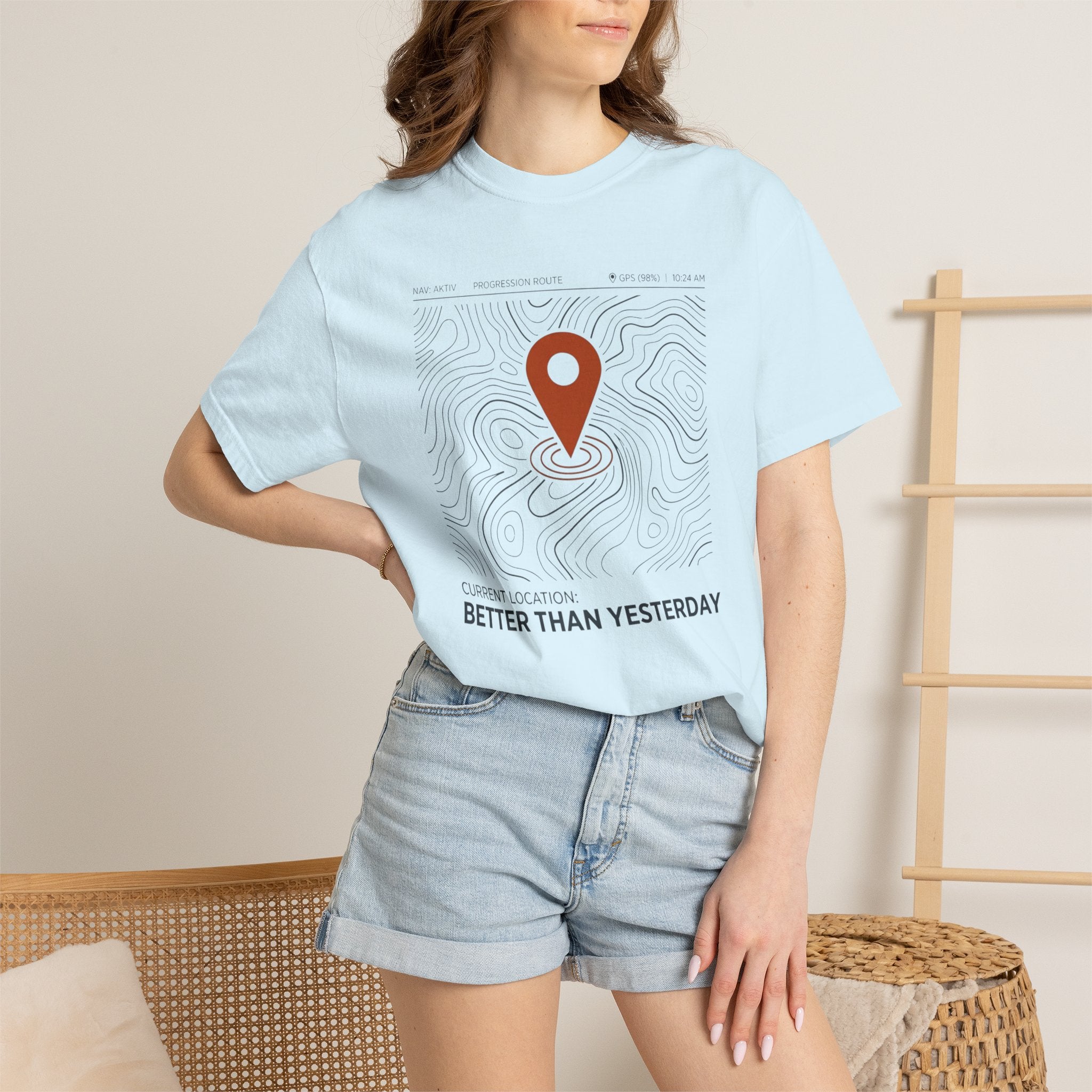 Current Location Better Than Yesterday - T-Shirt
