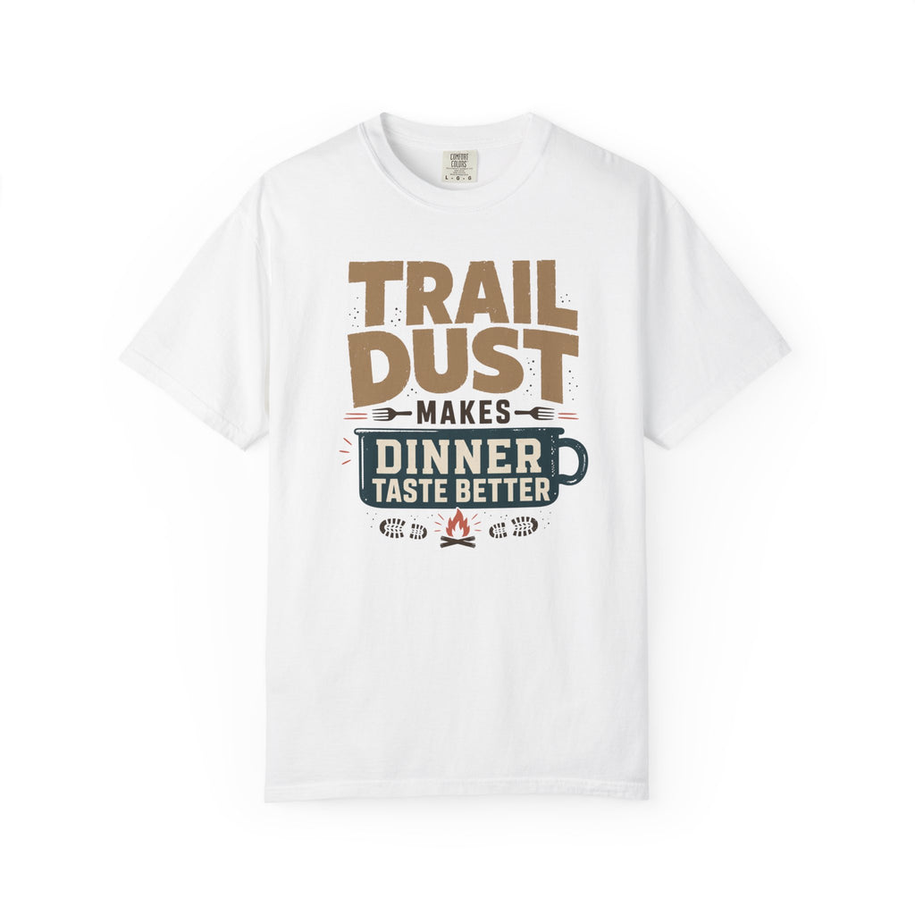 Trail Dust Makes Dinner Taste Better - T-Shirt
