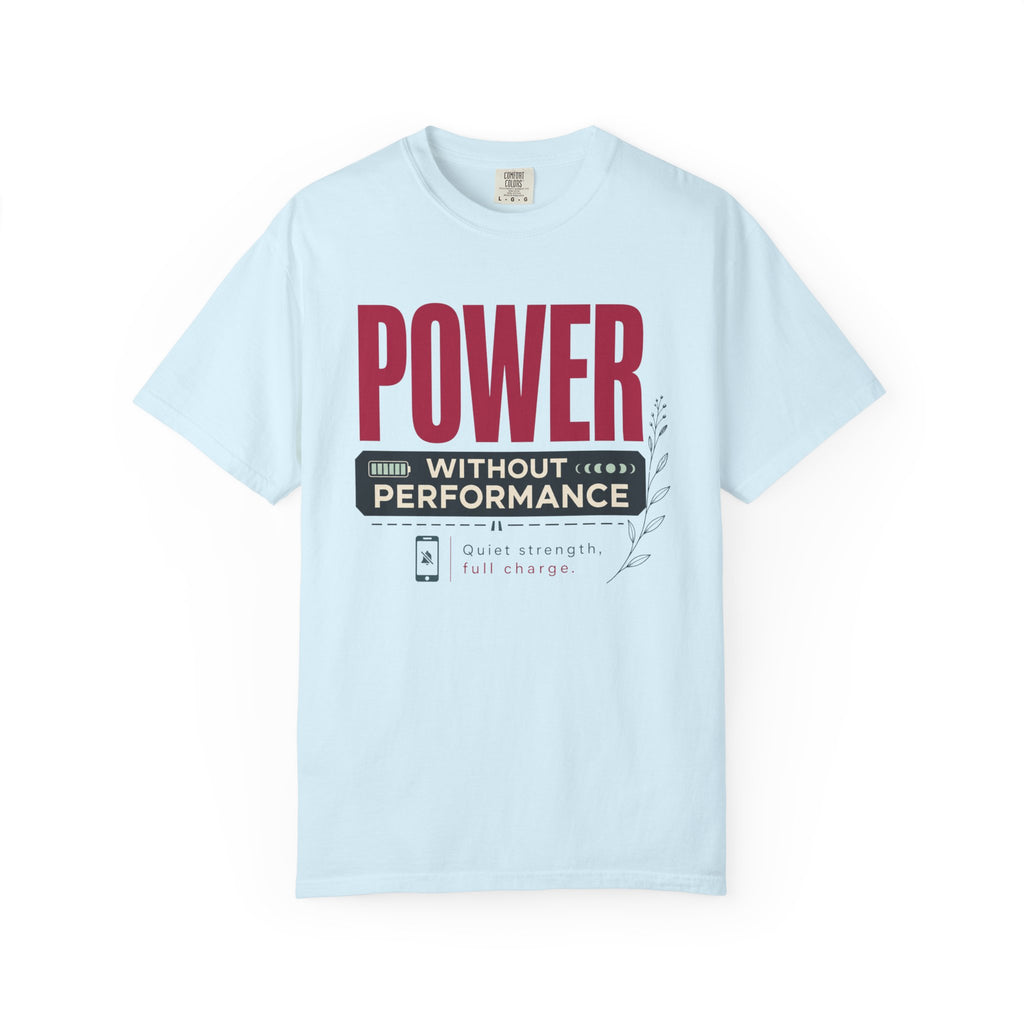 Power Without Performance - T-Shirt