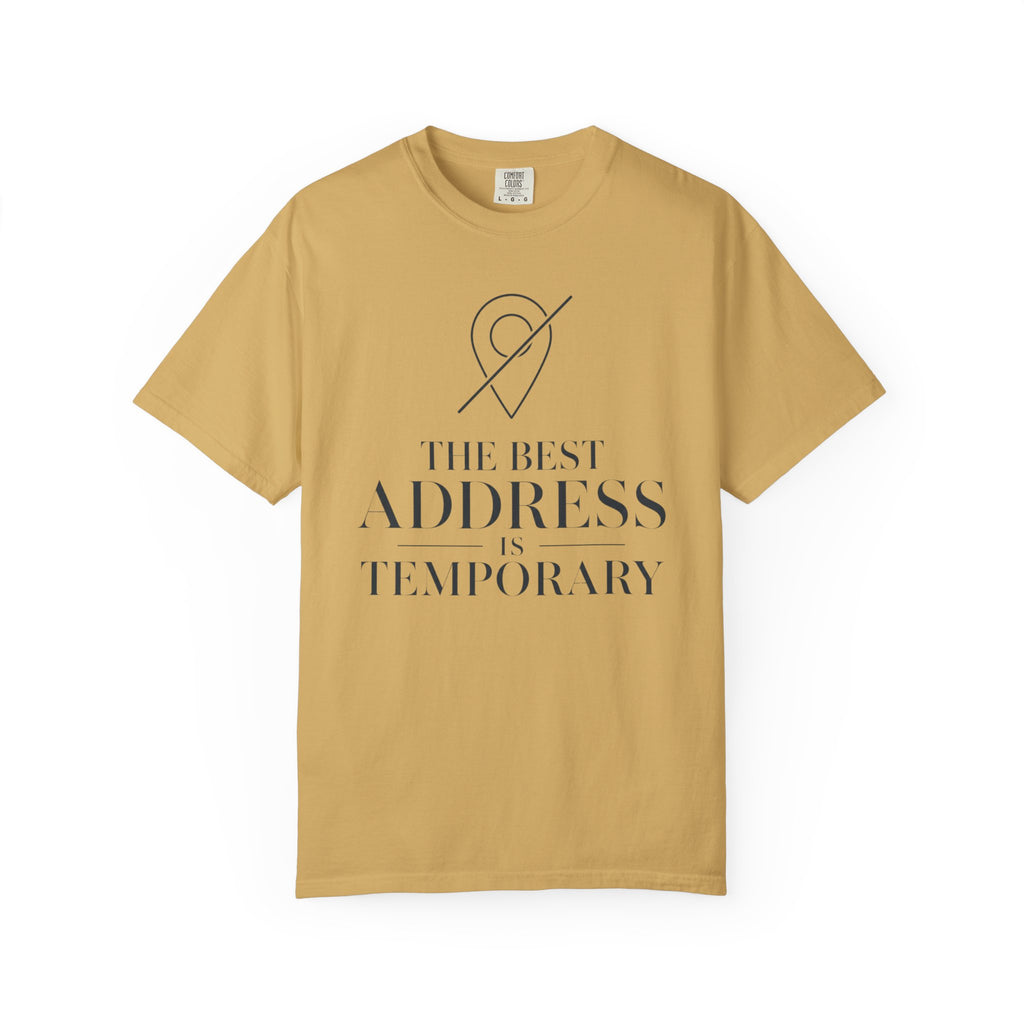 The Best Address Is Temporary - T-Shirt