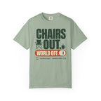 Chairs Out World Off - T-Shirt