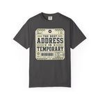 The Best Address Is Temporary - T-Shirt