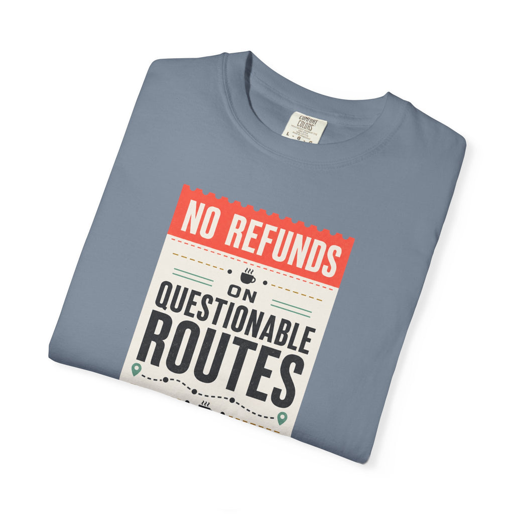 No Refunds On Questionable Routes - T-Shirt