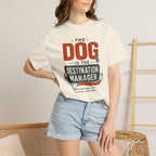 The Dog Is The Destination Manager - T-Shirt