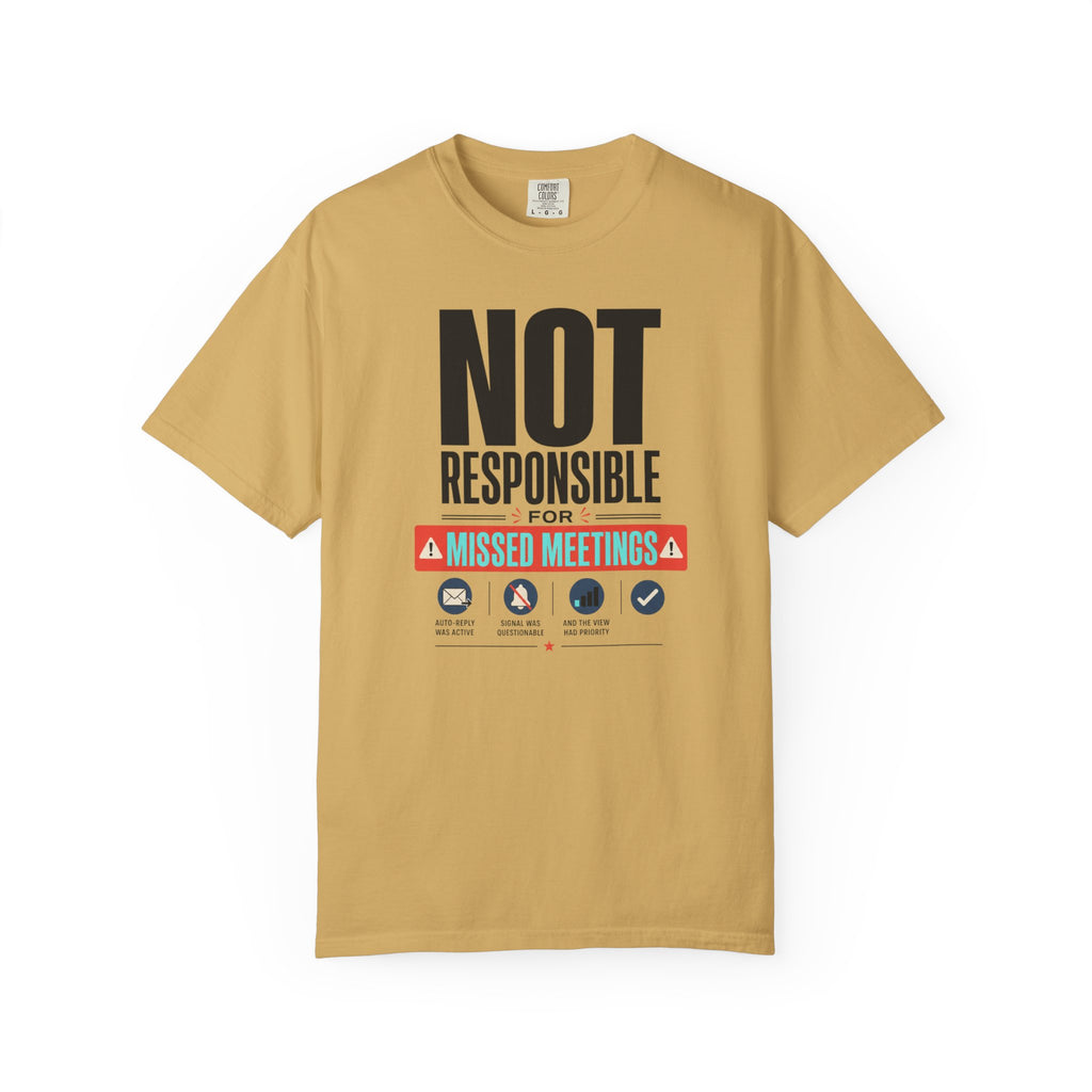 Not Responsible For Missed Meetings - T-Shirt