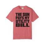 The Sun Pays My Utility Bill - T-Shirt