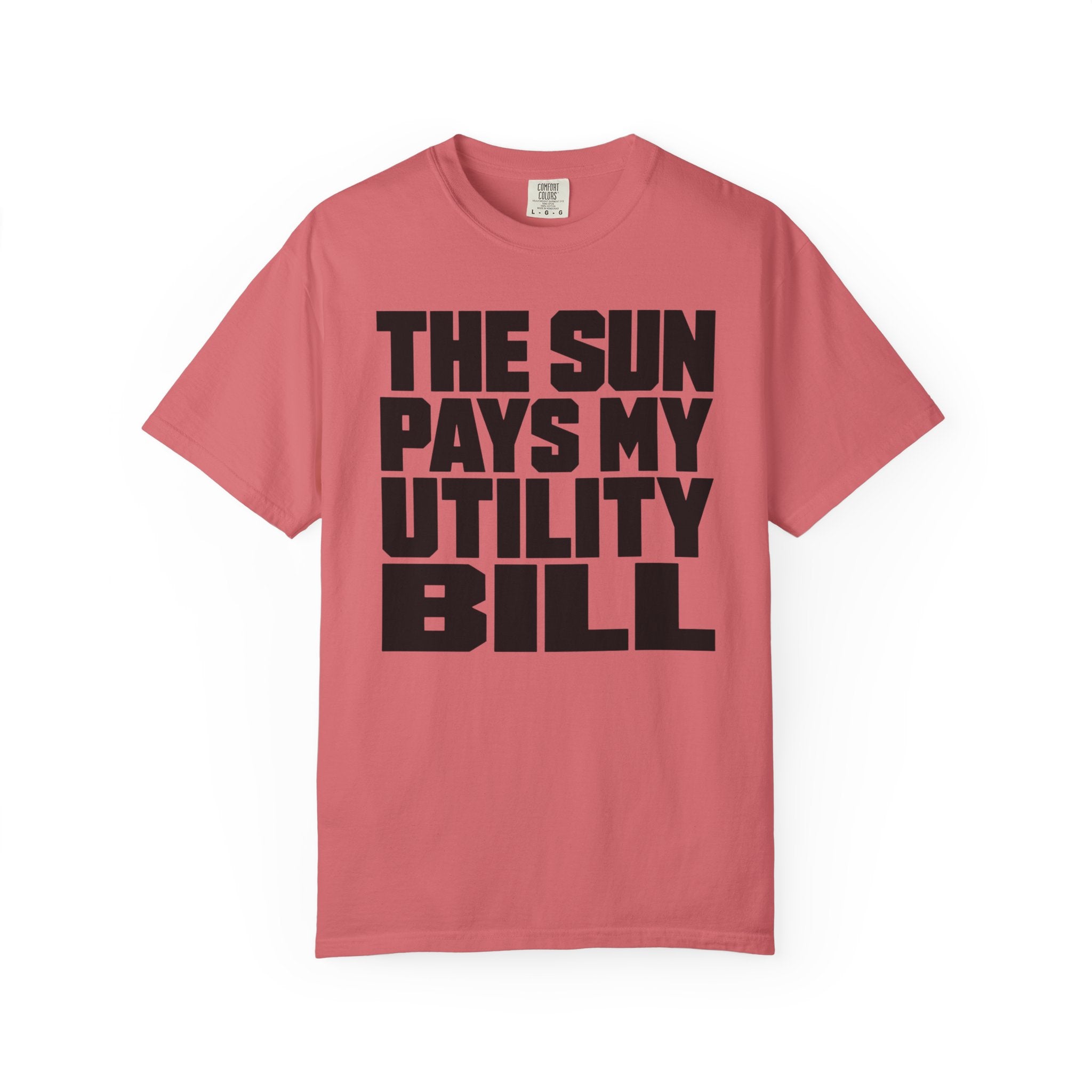 The Sun Pays My Utility Bill - T-Shirt