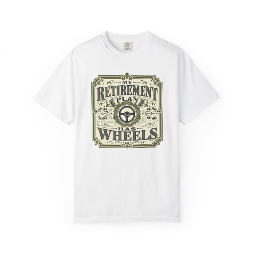 My Retirement Plan Has Wheels - T-Shirt