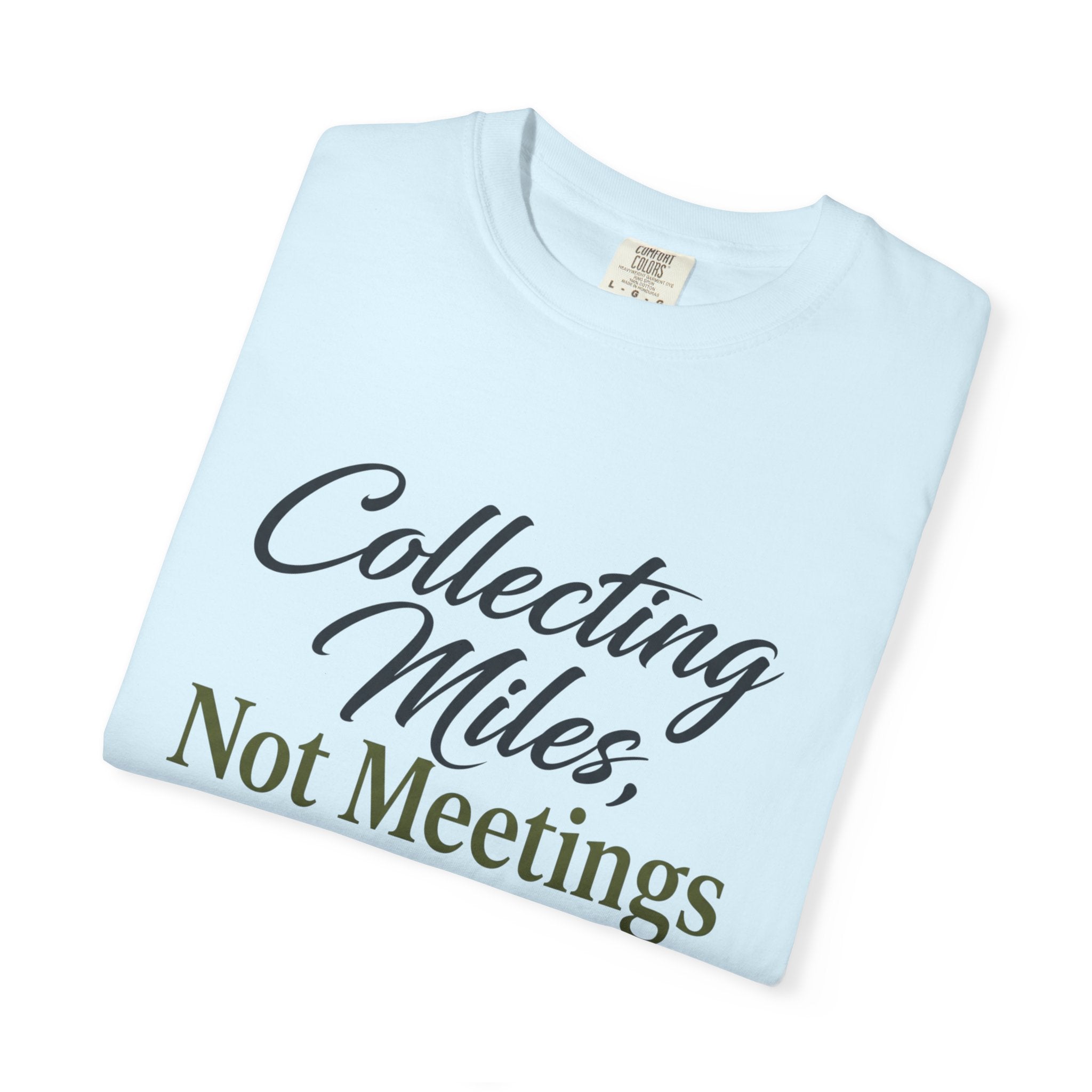 Collecting Miles Not Meetings - T-Shirt