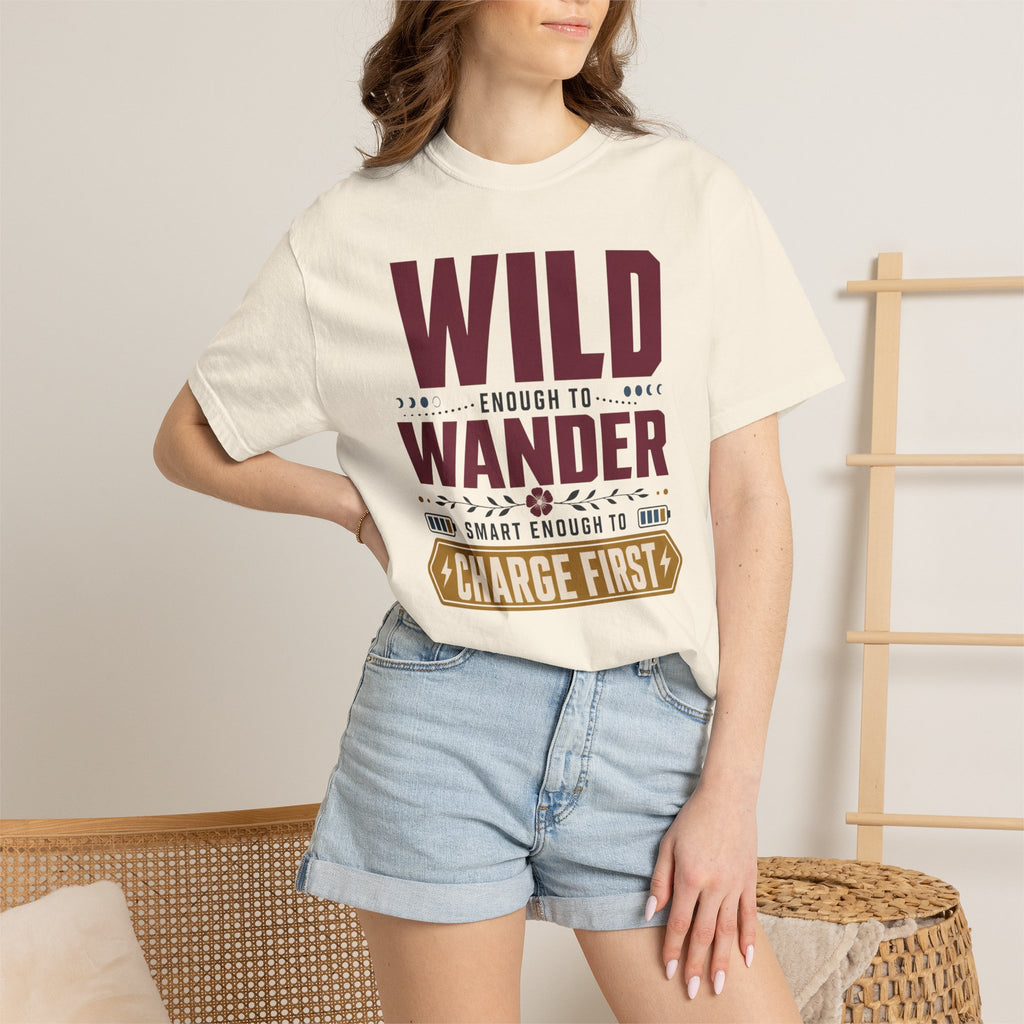 Wild Enough To Wander Smart Enough To Charge First - T-Shirt