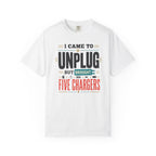 I Came To Unplug But Brought Five Chargers - T-Shirt