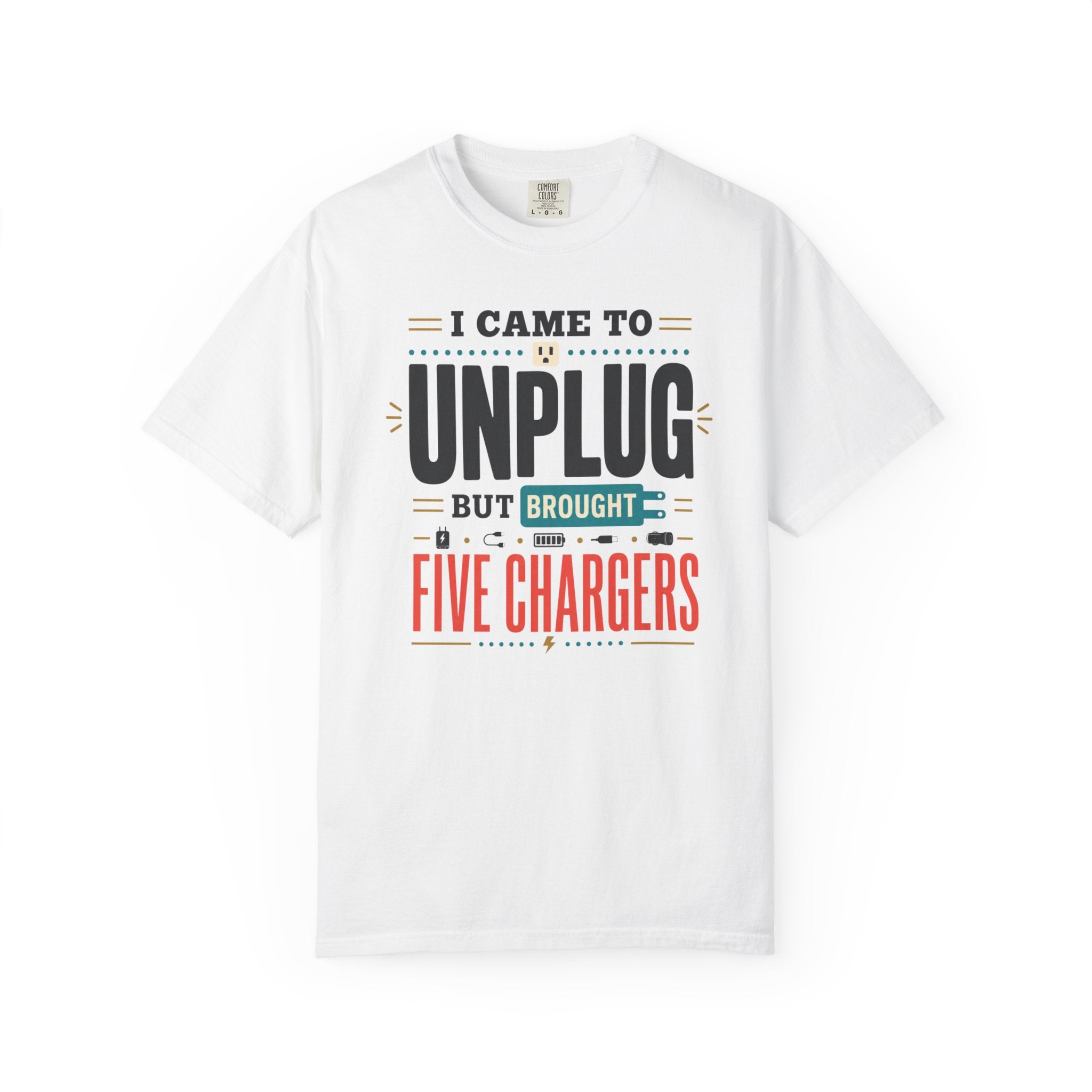 I Came To Unplug But Brought Five Chargers - T-Shirt