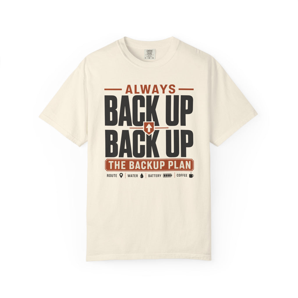 Always Back Up The Backup Plan - T-Shirt