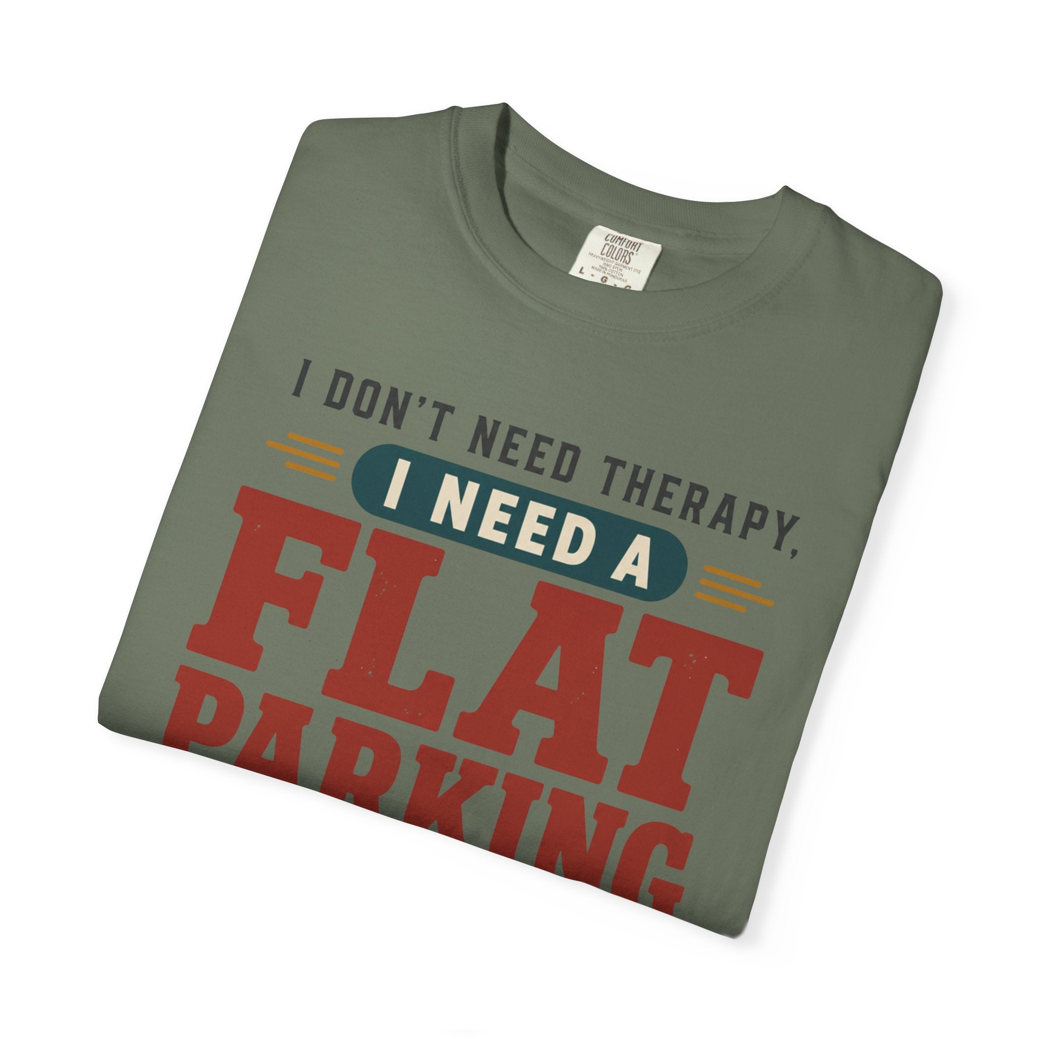 I Don't Need Therapy I Need A Flat Parking Spot - T-Shirt