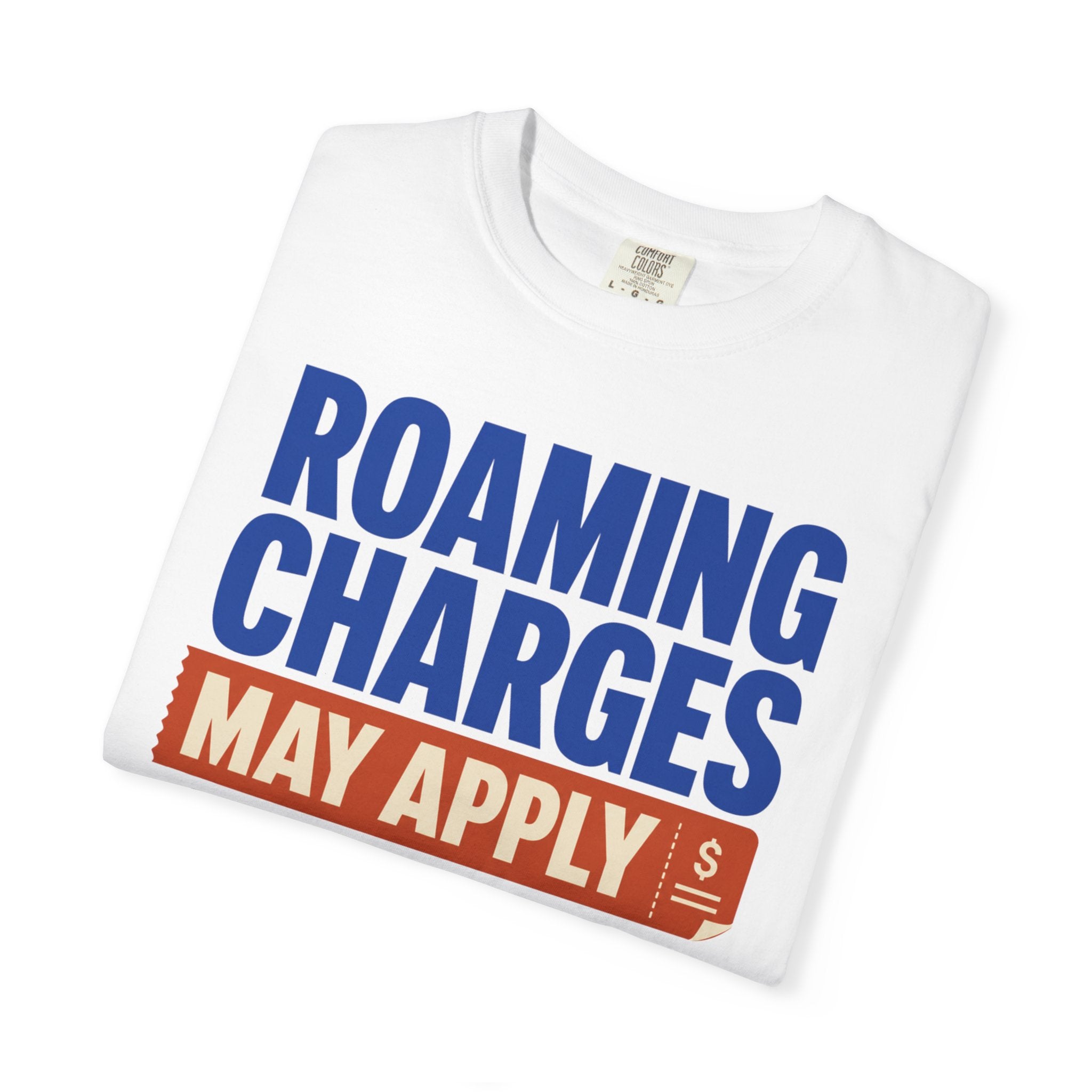 Roaming Charges May Apply - T-Shirt