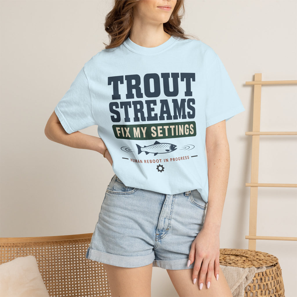 Trout Streams Fix My Settings - T-Shirt
