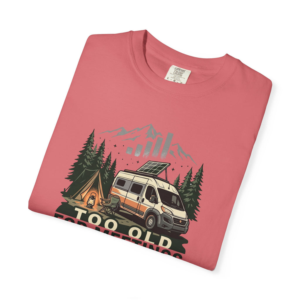 Too Old For Meetings Perfect For Campgrounds - T-Shirt