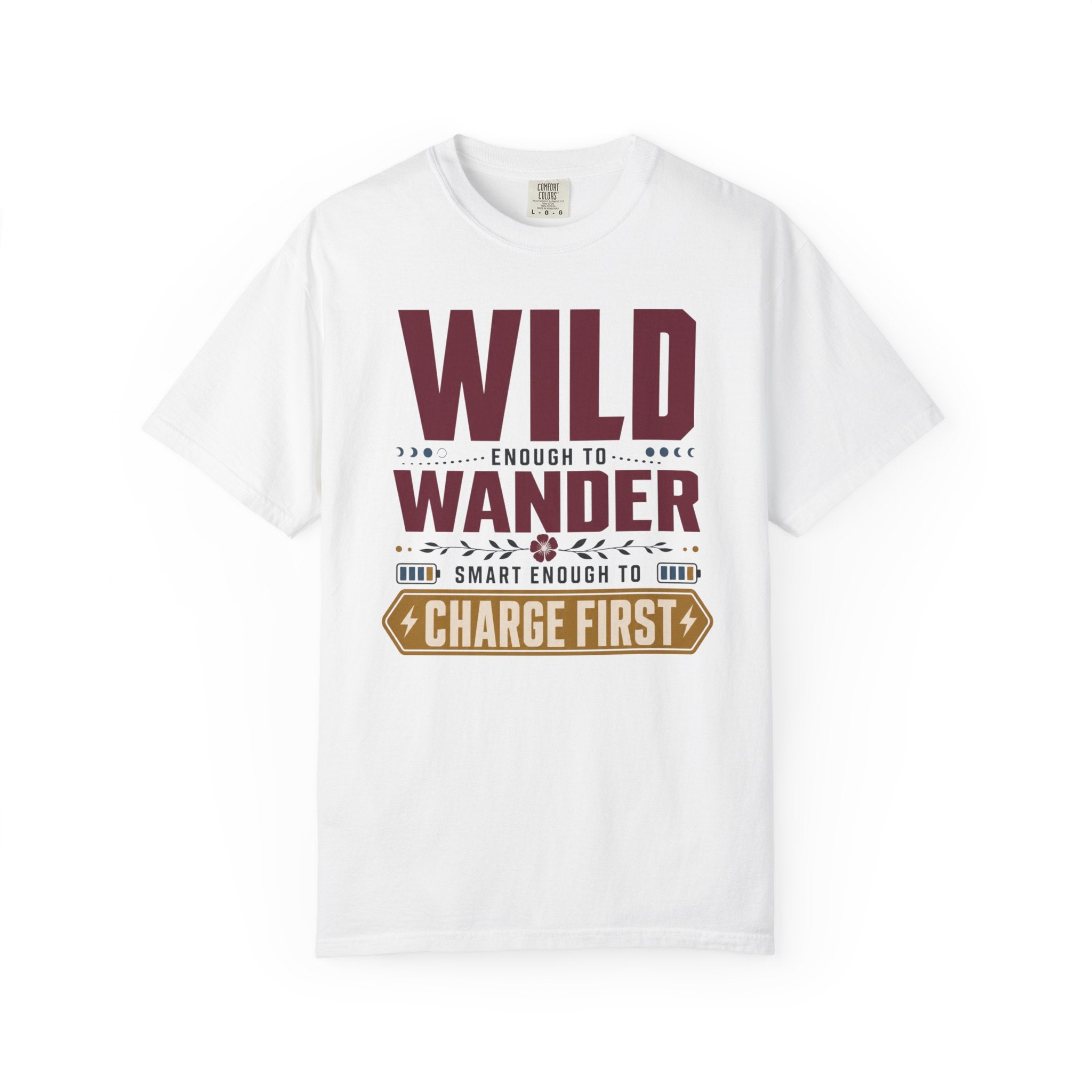 Wild Enough To Wander Smart Enough To Charge First - T-Shirt
