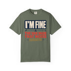 I'm Fine The Van Made That Noise Yesterday Too - T-Shirt