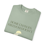 Home Changes Freedom Doesnt - T-Shirt