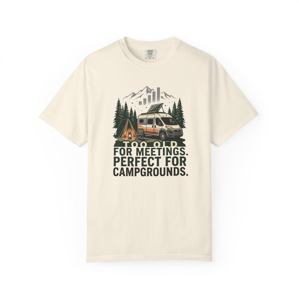 Too Old For Meetings Perfect For Campgrounds - T-Shirt