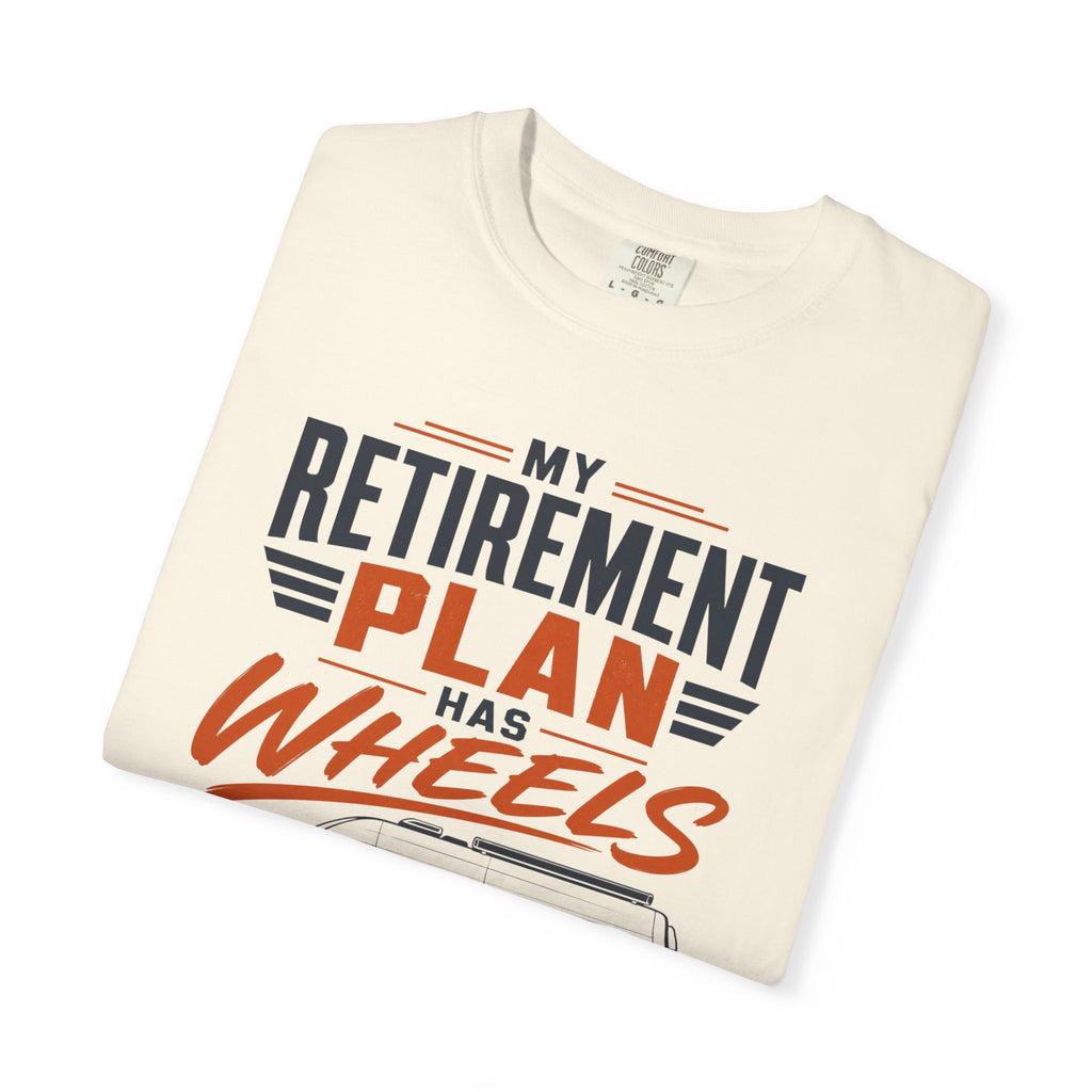 My Retirement Plan Has Wheels - T-Shirt