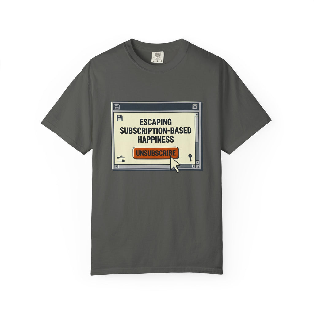 Escape Subscription Based Happiness - T-Shirt