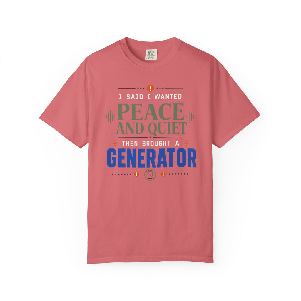 I Said I Wanted Peace And Quiet Then Brought A Generator - T-Shirt