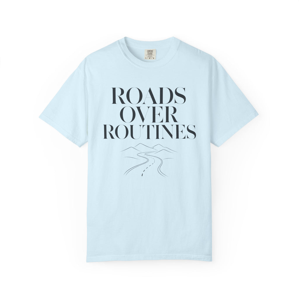 Roads Over Routines - T-Shirt