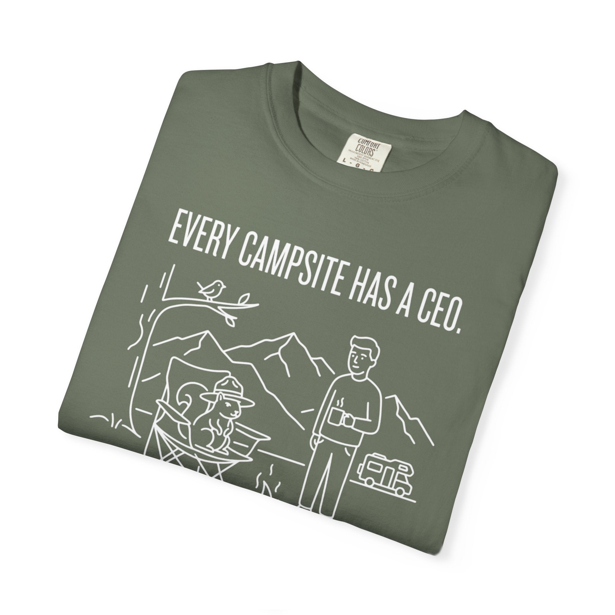 Every Campsite Has A Ceo Its Rarely The Human - T-Shirt