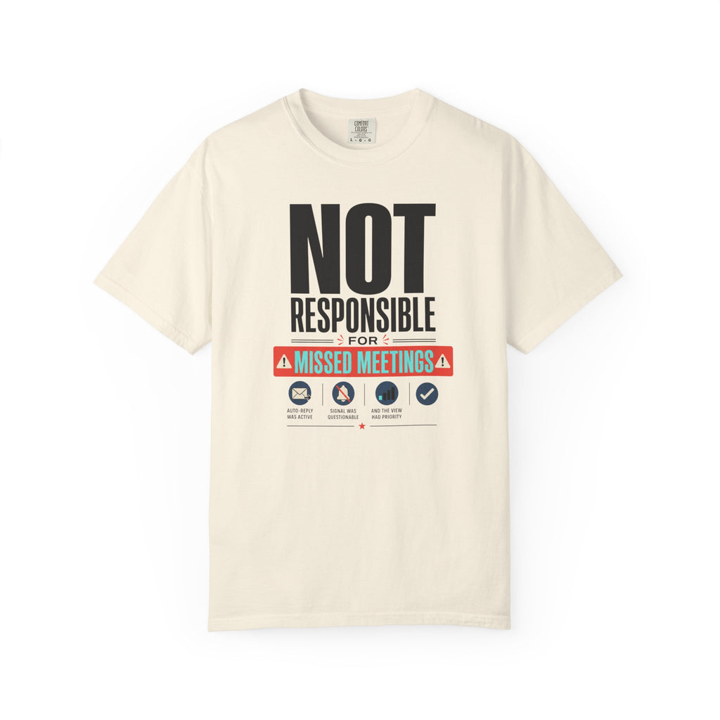 Not Responsible For Missed Meetings - T-Shirt