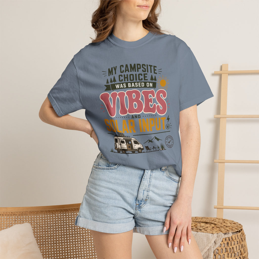 My Campsite Choice Was Based On Vibes And Solar Input - T-Shirt