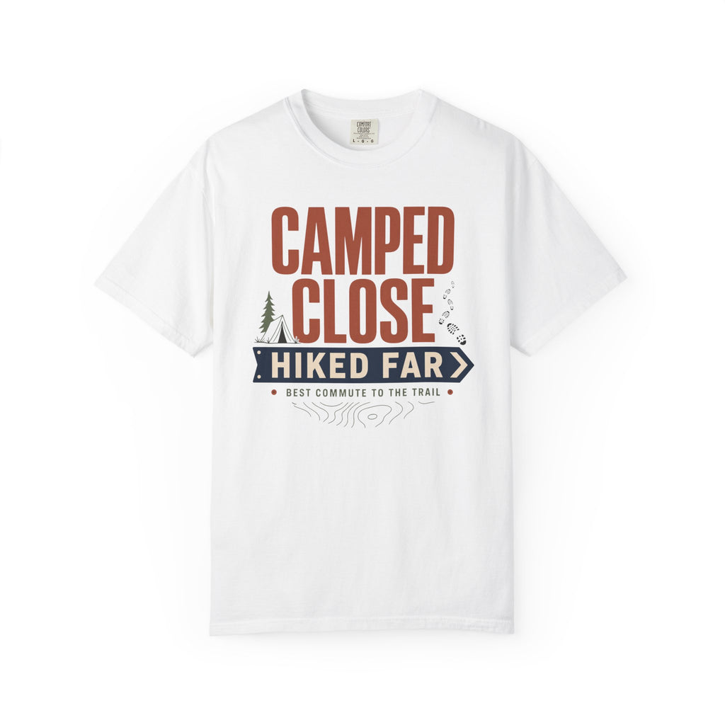 Camped Close Hiked Far - T-Shirt