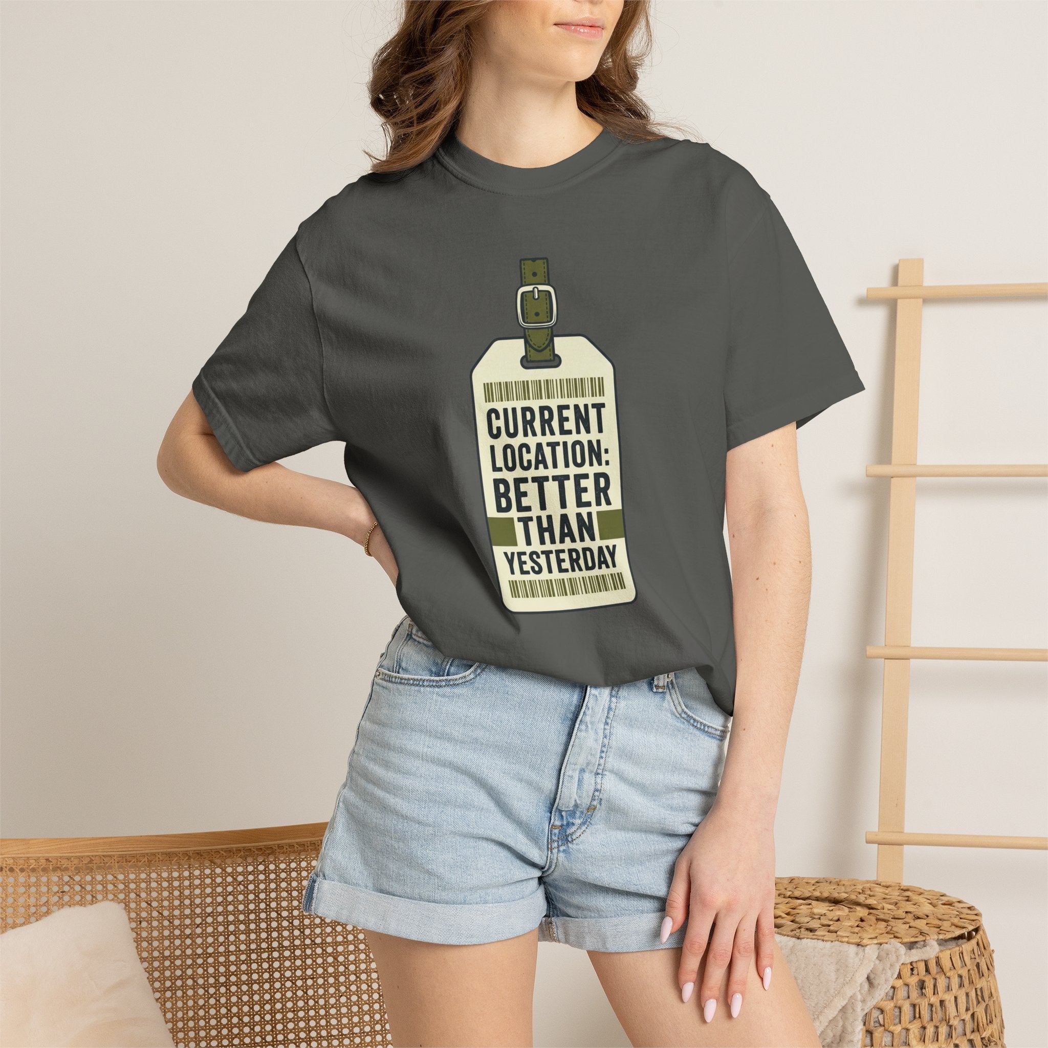 Current Location Better Than Yesterday - T-Shirt