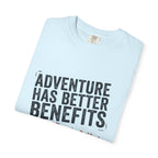 Adventure Has Better Benefits - T-Shirt