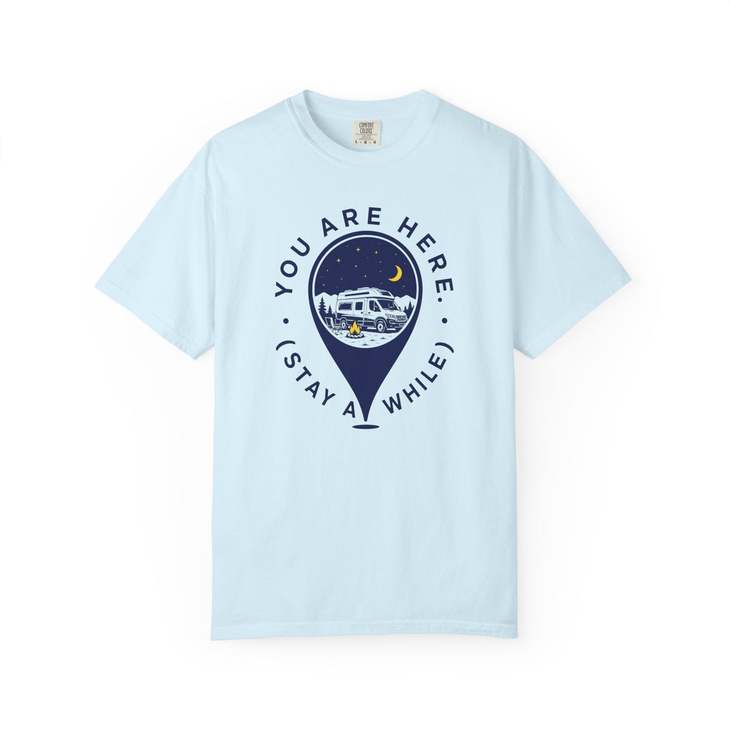 You Are Here Stay A While - T-Shirt
