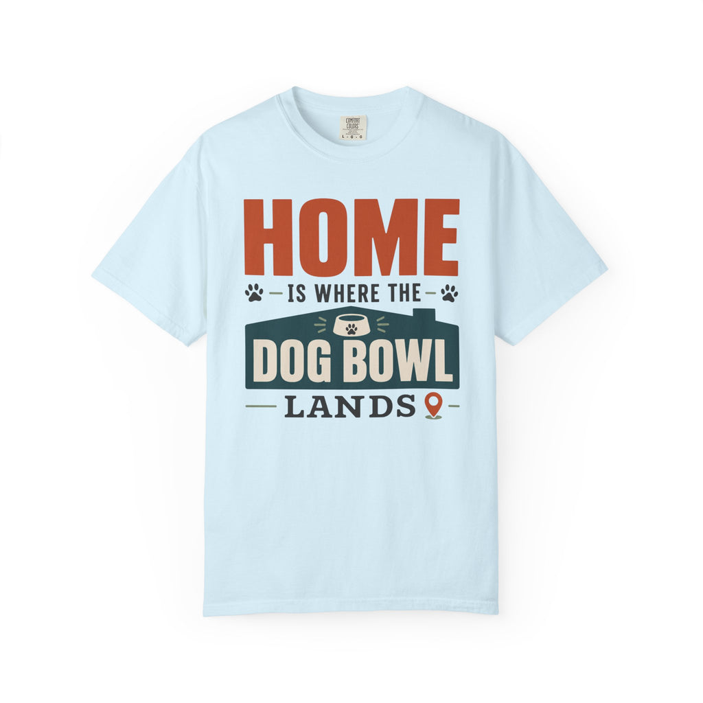 Home Is Where The Dog Bowl Lands - T-Shirt