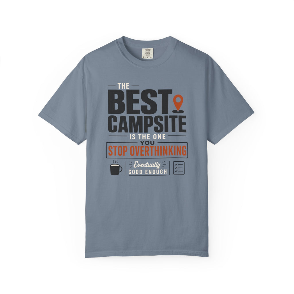 The Best Campsite Is The One You Stop Overthinking - T-Shirt