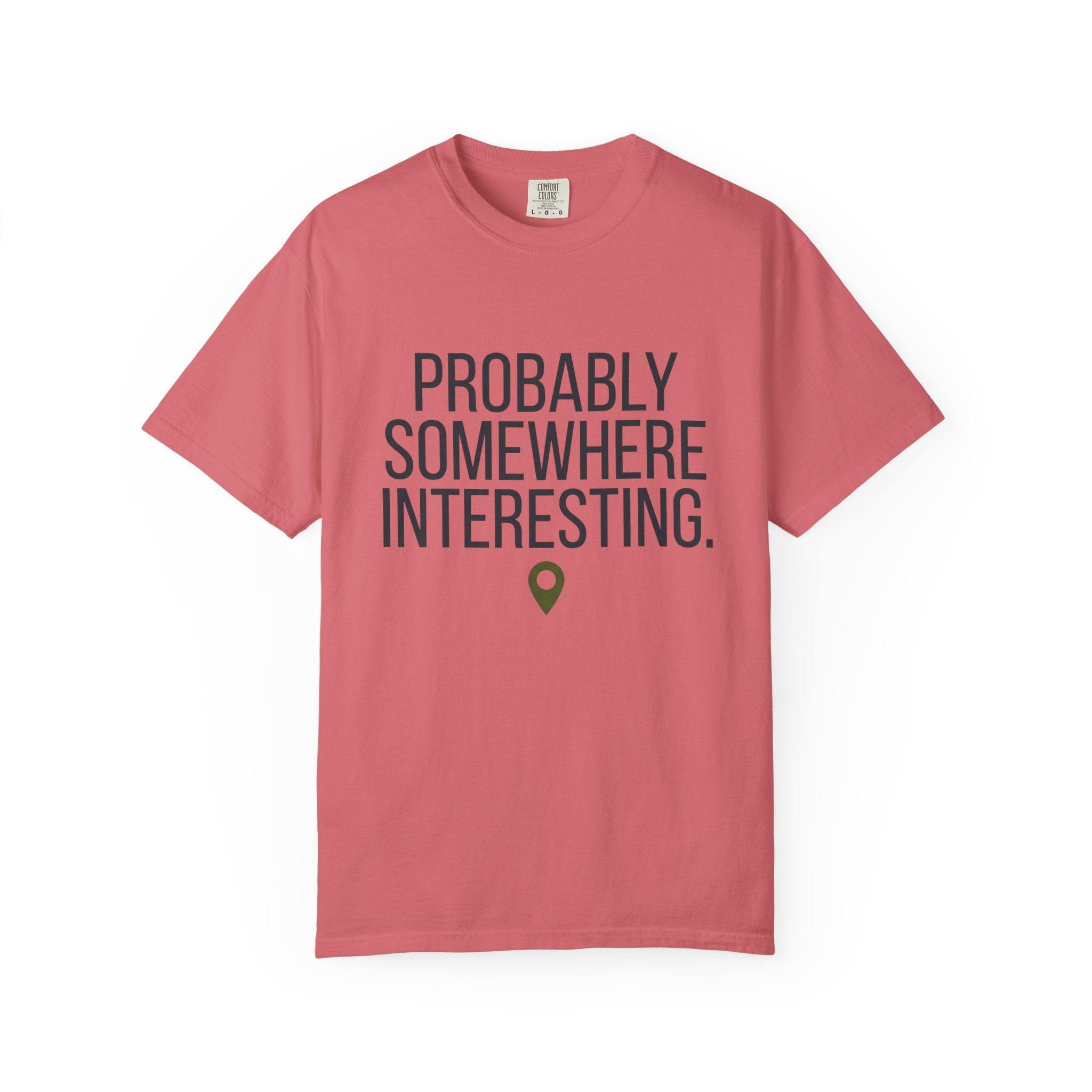 Probably Somewhere Interesting - T-Shirt