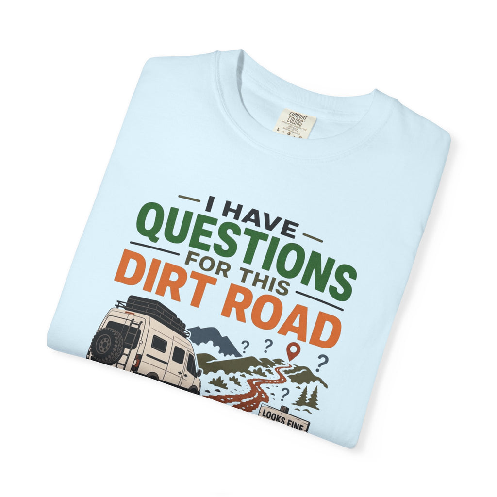 I Have Questions For This Dirt Road - T-Shirt
