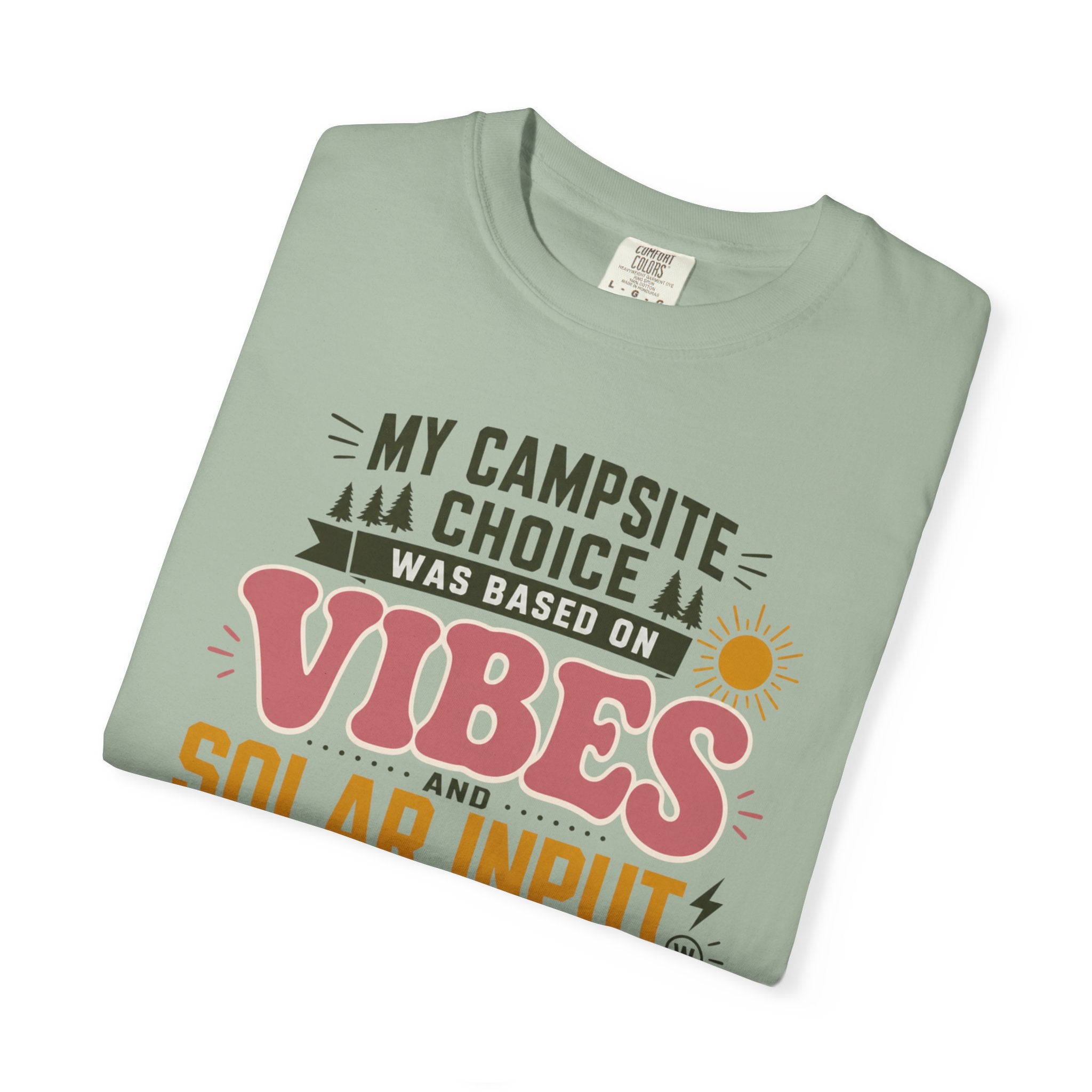 My Campsite Choice Was Based On Vibes And Solar Input - T-Shirt