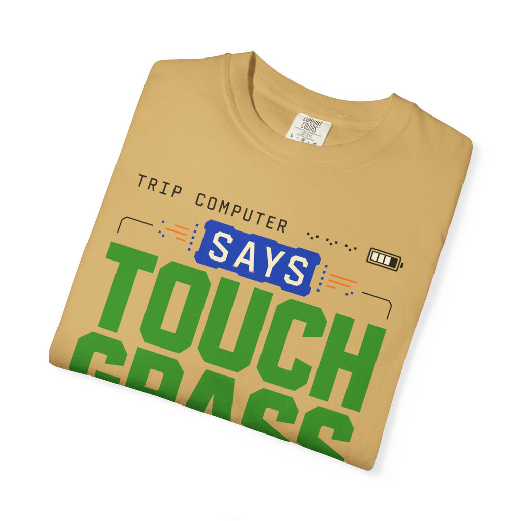 Trip Computer Says Touch Grass - T-Shirt