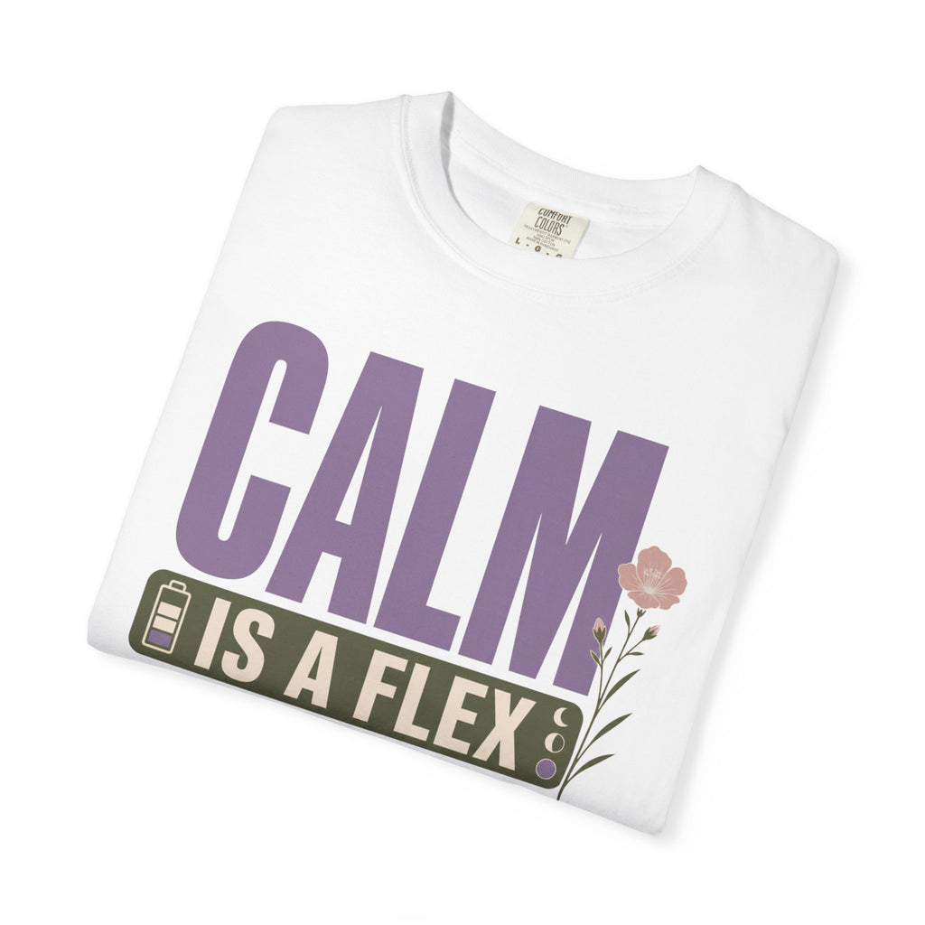 Calm Is A Flex - T-Shirt